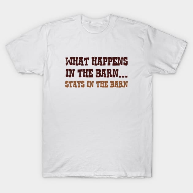 What Happens In The Barn T-Shirt by VectorPlanet